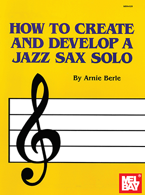 How to Create and Develop a Jazz Sax Solo