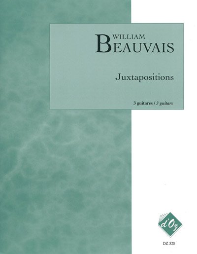 William Beauvais - Juxtapositions - For 3 Guitar