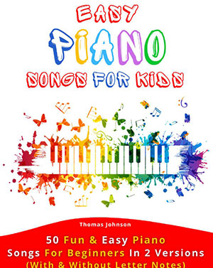 Easy Piano Songs For Kids: 50 Fun & Easy Piano Songs For Beginners