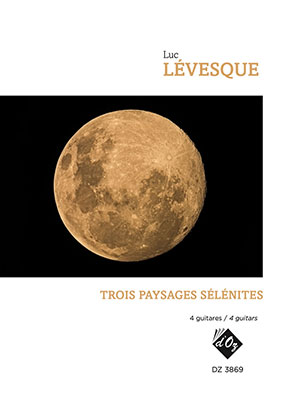 Luc LÉVESQUE - Trois paysages sélénites - For 4 Guitars