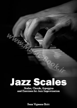 Jazz Scales: Scales, Chords, Arpeggios, and Exercises for Jazz Improvisation