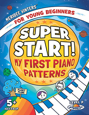 Super Start! My First Piano Patterns: Level P (Prep) Ages 5 & Up