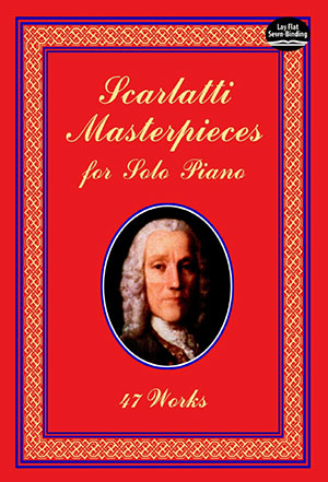 Scarlatti Masterpieces for Solo Piano: 47 Works