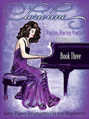 Lorie Line - Easy Piano Practice, Practice, Practice! The Holiday Book BOOK THREE