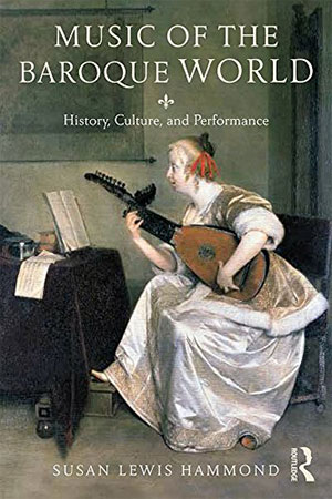 Music in the Baroque World: History, Culture, and Performance