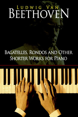 Beethoven - Bagatelles, Rondos and Other Shorter Works for Piano