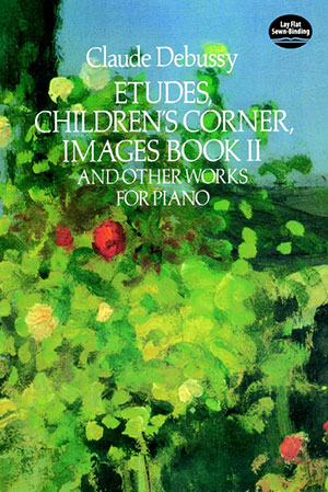 Claude Debussy - Etudes, Children's Corner, Images Book II And Other Works for Piano