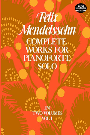 Felix Mendelssohn - Complete Works for Pianoforte Solo, Vol. I