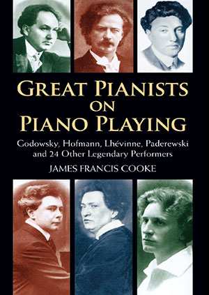 Great Pianists on Piano Playing Godowsky, Hofmann, Lhevinne, Paderewski and 24 Other Legendary Performers