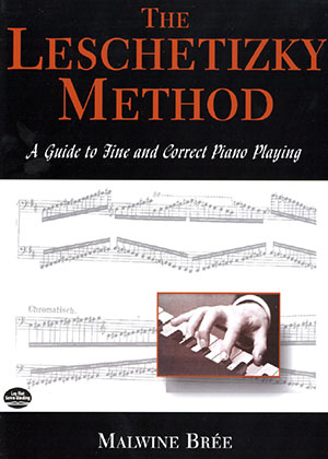 The Leschetizky Method A Guide to Fine and Correct Piano Playing