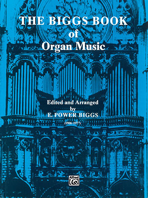 The Biggs Book of Organ Music