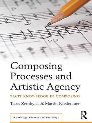 Composing Processes and Artistic Agency Tacit Knowledge in Composing